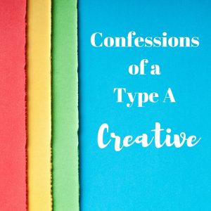 Read more about the article Confessions of a Type A Creative