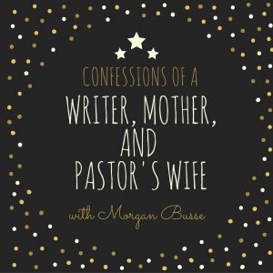 Read more about the article Confessions of a Writer, Mother, and Pastor’s Wife