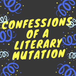 Read more about the article Confessions of a Literary Mutation