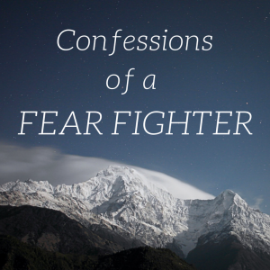 Read more about the article Confessions of a Fear Fighter