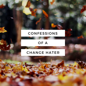 Read more about the article Confessions of a Change Hater