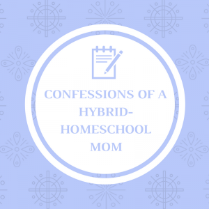 Read more about the article Confessions of a Hybrid-Homeschooling Mom