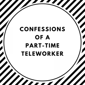 Read more about the article Confessions of a Part-Time Teleworker