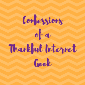 Read more about the article Confessions of a Thankful Internet Geek