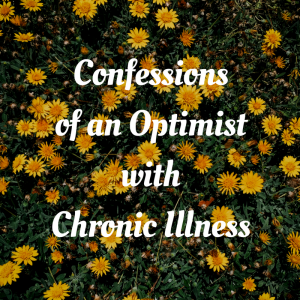 Read more about the article Confessions of an Optimist with Chronic Illness