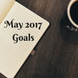 Read more about the article May 2017 Goals