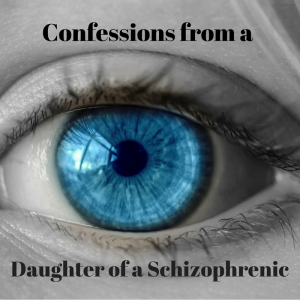 Read more about the article Confessions from a Daughter of a Schizophrenic