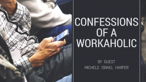 Read more about the article Confessions of a Workaholic